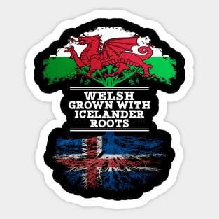 Welsh Grown With Icelander Roots - Gift for Icelander With Roots From Iceland Sticker